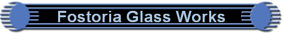 Fostoria Glass Works